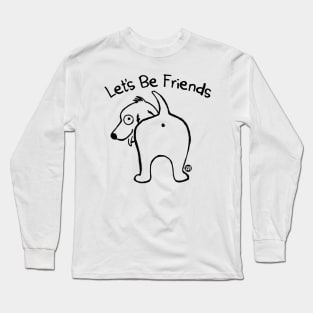 lets be friends Long Sleeve T-Shirt